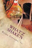 What'z Shake'n: What'z Shake'n di Brian Stevens Sr edito da And So I Think