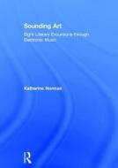 Norman, K: Sounding Art di Katharine Norman edito da Routledge
