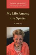My Life Among the Spirits di Oshada Jagodzinski edito da Rowman & Littlefield Publishing Group Inc