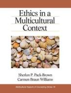 Ethics in a Multicultural Context di Sherlon P. Pack-Brown, Carmen Braun Williams edito da SAGE PUBN