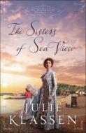 The Sisters of Sea View di Julie Klassen edito da BETHANY HOUSE PUBL