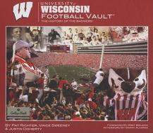University of Wisconsin Football Vault: The History of the Badgers di Pat Richter, Vince Sweeney, Justin Doherty edito da Whitman Publishing