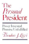 The Personal President di Theodore J. Lowi, Theodore Lowi edito da Cornell University Press