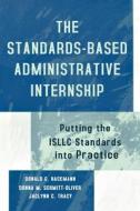 The Standards-Based Administrative Internship di Donald G. Hackmann, Donna M. Schmitt-Oliver, Jaclynn C. Tracy edito da Rowman & Littlefield