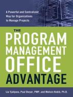 The Program Management Office Advantage: A powerful and Centralized Way for Organizations to Manage Projects di Lia Tjahjana, Paul Dwyer, Mohsin Habib edito da Amacom
