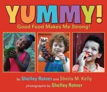 Yummy!: Good Food Makes Me Stong! di Shelley Rotner, Sheila M. Kelly edito da HOLIDAY HOUSE INC
