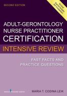Adult-Gerontology Nurse Practitioner Certification Intensive Review: Fast Facts and Practice Questions di Maria T. Codina Leik edito da SPRINGER PUB