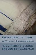 Enveloped in Light: A Tallit Sourcebook di Dov Peretz Elkins, Steven Schwarzman edito da Pomegranate Books, an Imprint of Growth Assoc