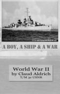 A Boy, a Ship & a War: World War II - U.S.S. Van Valkenburgh DD-656 di Claud Aldrich T/M 3c Usnr edito da Books to Believe in