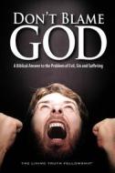 Don't Blame God, 6th Edition di John A. Lynn, Mark H. Graeser, John W. Schoenheit edito da LIVING TRUTH FELLOWSHIP