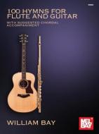 100 Hymns for Flute and Guitar di William Bay edito da Mel Bay Publications, Inc.