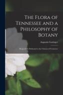 The Flora of Tennessee and a Philosophy of Botany: Respectfully Dedicated to the Citizens of Tennessee di Augustin Gattinger edito da LIGHTNING SOURCE INC