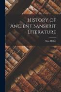History of Ancient Sanskrit Literature di Max Müller edito da LEGARE STREET PR
