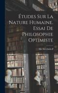Études Sur La Nature Humaine. Essai De Philosophie Optimiste di Elie Metchnikoff edito da LEGARE STREET PR