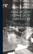 Memoirs and Letters of Sir James Paget di James Paget edito da LEGARE STREET PR