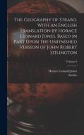 The Geography of Strabo. With an English Translation by Horace Leonard Jones. Based in Part Upon the Unfinished Version of John Robert Sitlington; Vol di Horace Leonard Jones, Strabo edito da LEGARE STREET PR