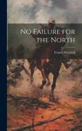 No Failure for the North di Francis Wayland edito da LEGARE STREET PR