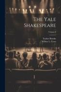 The Yale Shakespeare; Volume 8 di Tucker Brooke, Wilbur L. Cross edito da LEGARE STREET PR