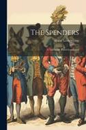 The Spenders: A Tale of the Third Generation di Harry Leon Wilson edito da LEGARE STREET PR