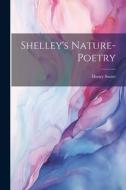 Shelley's Nature-poetry di Henry Sweet edito da LEGARE STREET PR
