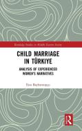 Child Marriage In Turkiye di Esra Bayhantopcu edito da Taylor & Francis Ltd