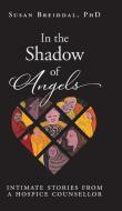 In the Shadow of Angels di Susan Breiddal edito da FriesenPress