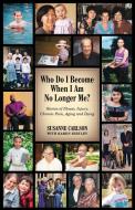 Who Do I Become When I Am No Longer Me? di Susanne Carlson edito da Indy Pub