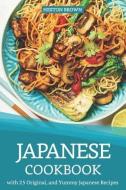 Japanese Cookbook with 25 Original, and Yummy Japanese Recipes: Satisfy Your Desire for Japanese Cuisine di Heston Brown edito da INDEPENDENTLY PUBLISHED