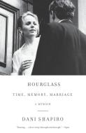 Hourglass: Time, Memory, Marriage di Dani Shapiro edito da ANCHOR
