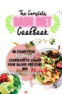The Complete Dash Diet Cookbook di Sebastian Osborne edito da Lulu.com