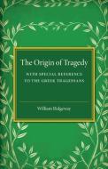 The Origin of Tragedy di William Ridgeway edito da Cambridge University Press