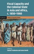 Fiscal Capacity and the Colonial State in Asia and Africa, C.1850-1960 edito da CAMBRIDGE