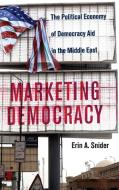 Marketing Democracy di Erin A. Snider edito da Cambridge University Press