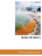 Beside Still Waters di Arthur Christopher Benson edito da Bibliolife