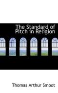 The Standard Of Pitch In Religion di Thomas Arthur Smoot edito da Bibliolife