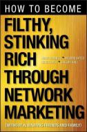How to Become Filthy, Stinking Rich Through Network Marketing di Mark Yarnell, Valerie Bates, Derek R. Hall, Shelby Hall edito da John Wiley & Sons Inc