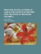 Practice in Civil Actions at Law in the Courts of Record for the State of Michigan; With Forms Volume 2 di Fred Hull Abbott edito da Rarebooksclub.com