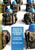 Debating the Future of the 'Responsibility to Protect' di Pinar Gözen Ercan edito da Palgrave Macmillan UK