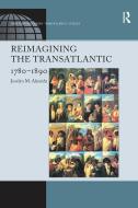 Reimagining the Transatlantic, 1780-1890 di Joselyn M. Almeida edito da Taylor & Francis Ltd