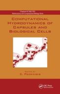 Computational Hydrodynamics Of Capsules And Biological Cells edito da Taylor & Francis Ltd