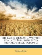 The .. Written By A Lady. Published By Sir Richard Steele, Volume 2 di Richard Steele edito da Bibliolife, Llc