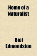 Home Of A Naturalist di Biot Edmondston edito da General Books Llc