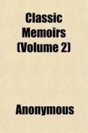 Classic Memoirs Volume 2 di Anonymous edito da General Books