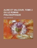 Aline Et Valcour, Tome 2 Ou Le Roman Philosophique di Marquis De Sade edito da Rarebooksclub.com
