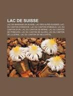 Lac De Suisse: Liste Des Lacs De Suisse, di Livres Groupe edito da Books LLC, Wiki Series