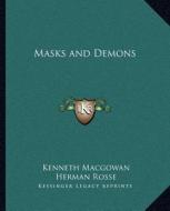 Masks and Demons di Kenneth Macgowan, Herman Rosse edito da Kessinger Publishing