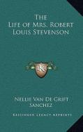 The Life of Mrs. Robert Louis Stevenson di Nellie Van De Grift Sanchez edito da Kessinger Publishing
