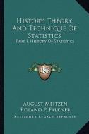 History, Theory, and Technique of Statistics: Part I, History of Statistics di August Meitzen edito da Kessinger Publishing