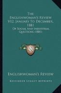 The Englishwoman's Review V12, January to December, 1881: Of Social and Industrial Questions (1881) di Englishwoman's Review edito da Kessinger Publishing