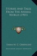 Stories and Tales from the Animal World (1901) di Emma M. C. Greenleaf edito da Kessinger Publishing